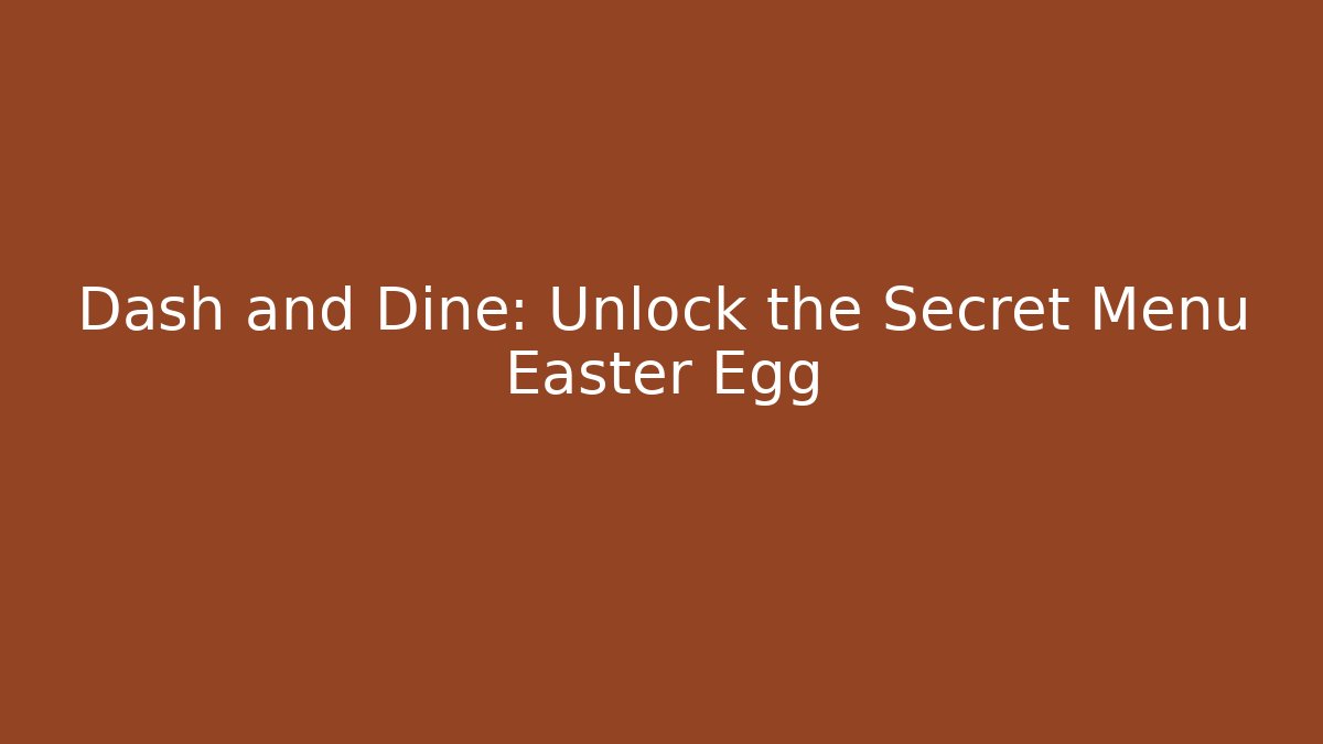 Dash and Dine: Unlock the Secret Menu Easter Egg - NADclinic
