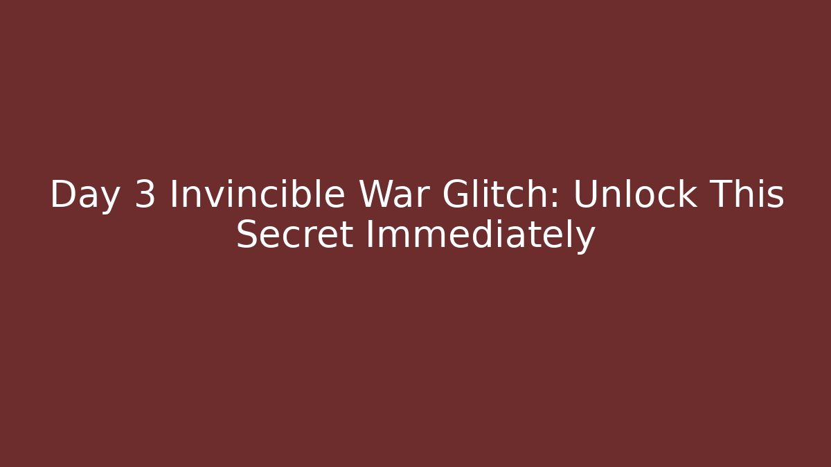 Day 3 Invincible War Glitch: Unlock This Secret Immediately