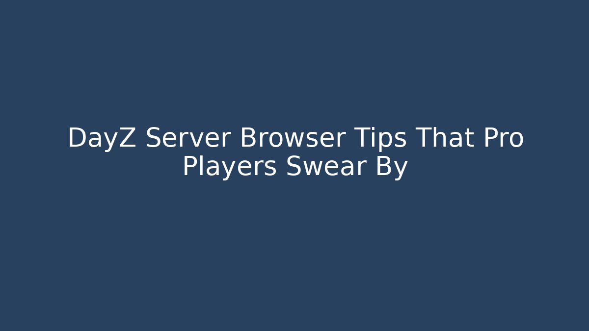 DayZ Server Browser Tips That Pro Players Swear By - NADclinic