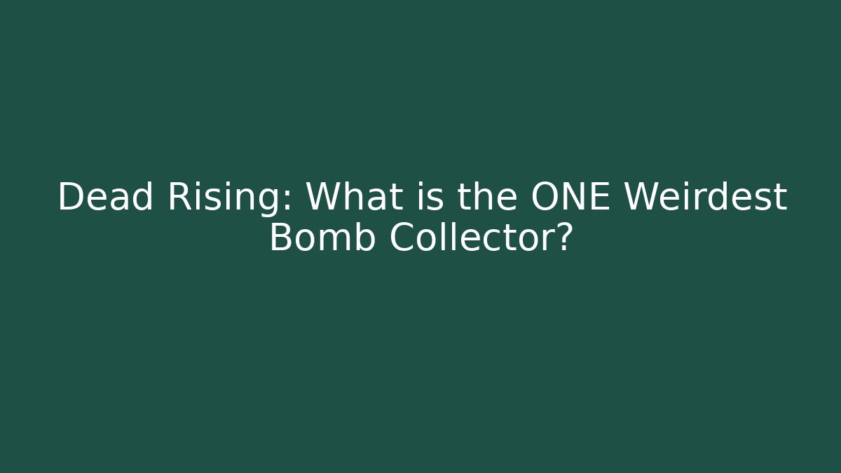 Dead Rising: What is the ONE Weirdest Bomb Collector?