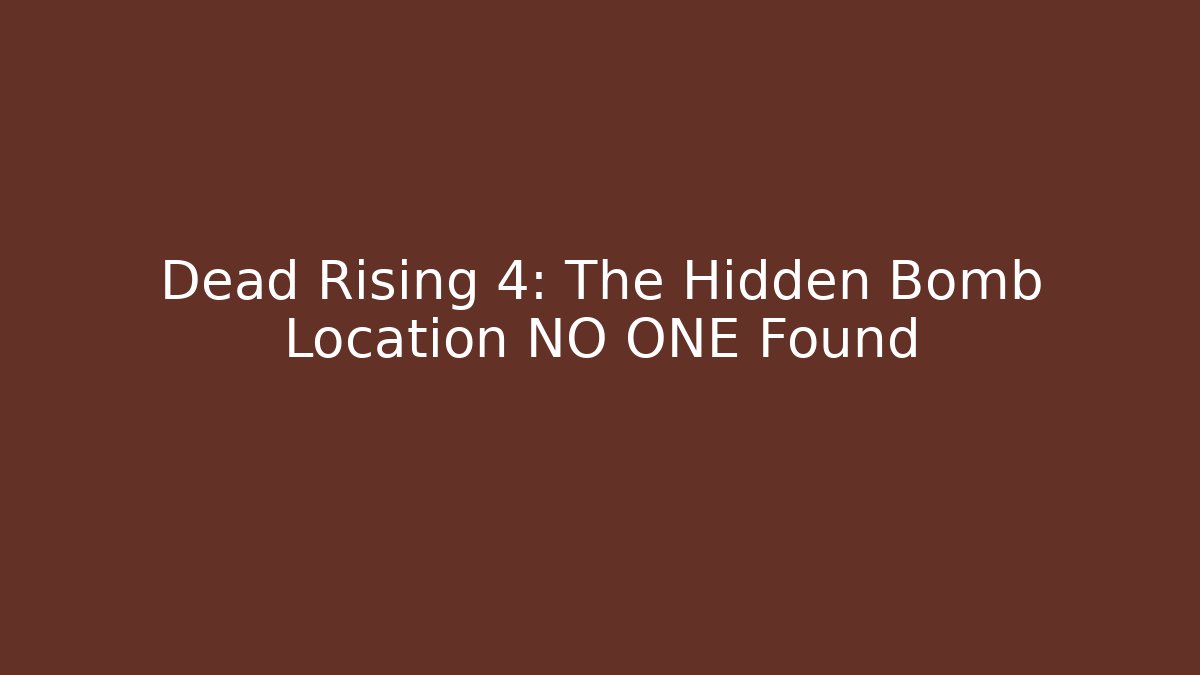 Dead Rising 4: The Hidden Bomb Location NO ONE Found
