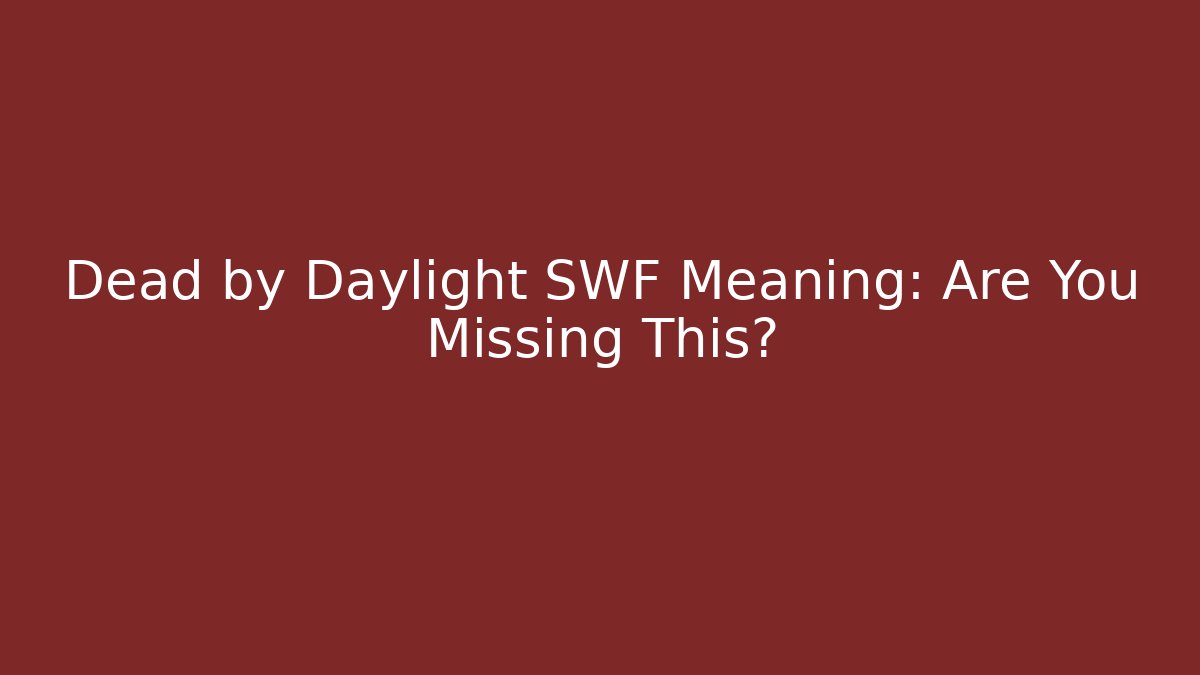 Dead by Daylight SWF Meaning: Are You Missing This?