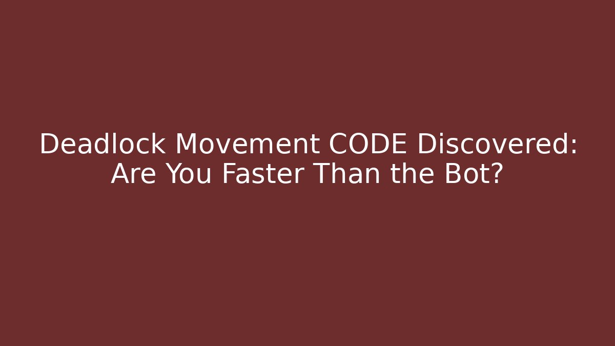 Deadlock Movement CODE Discovered: Are You Faster Than the Bot? - NADclinic