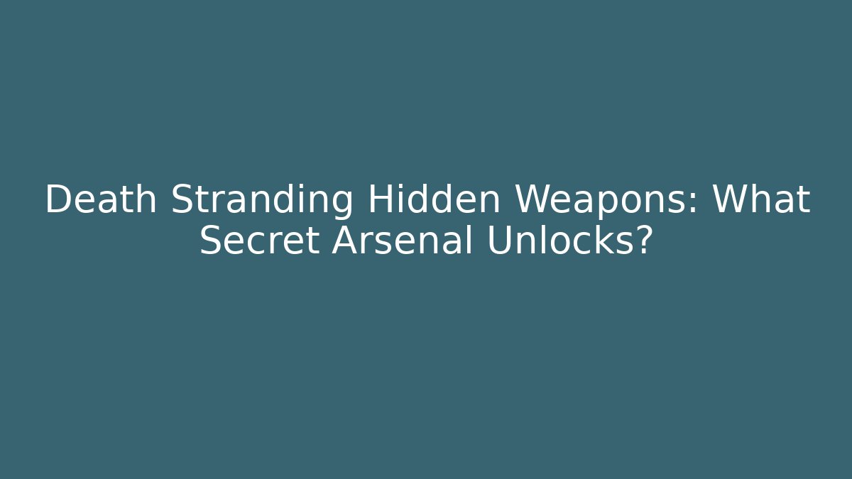 Death Stranding Hidden Weapons: What Secret Arsenal Unlocks?