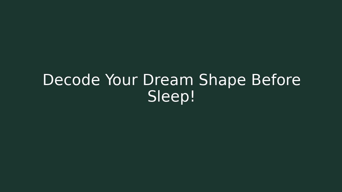 Decode Your Dream Shape Before Sleep!