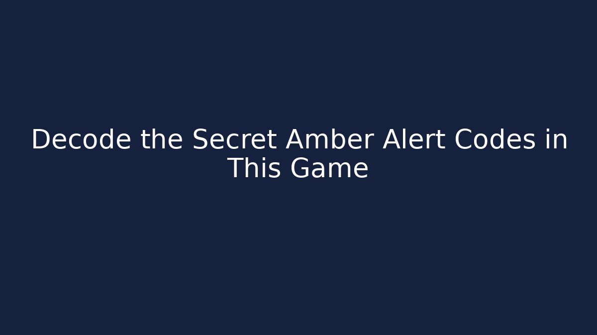 Decode the Secret Amber Alert Codes in This Game