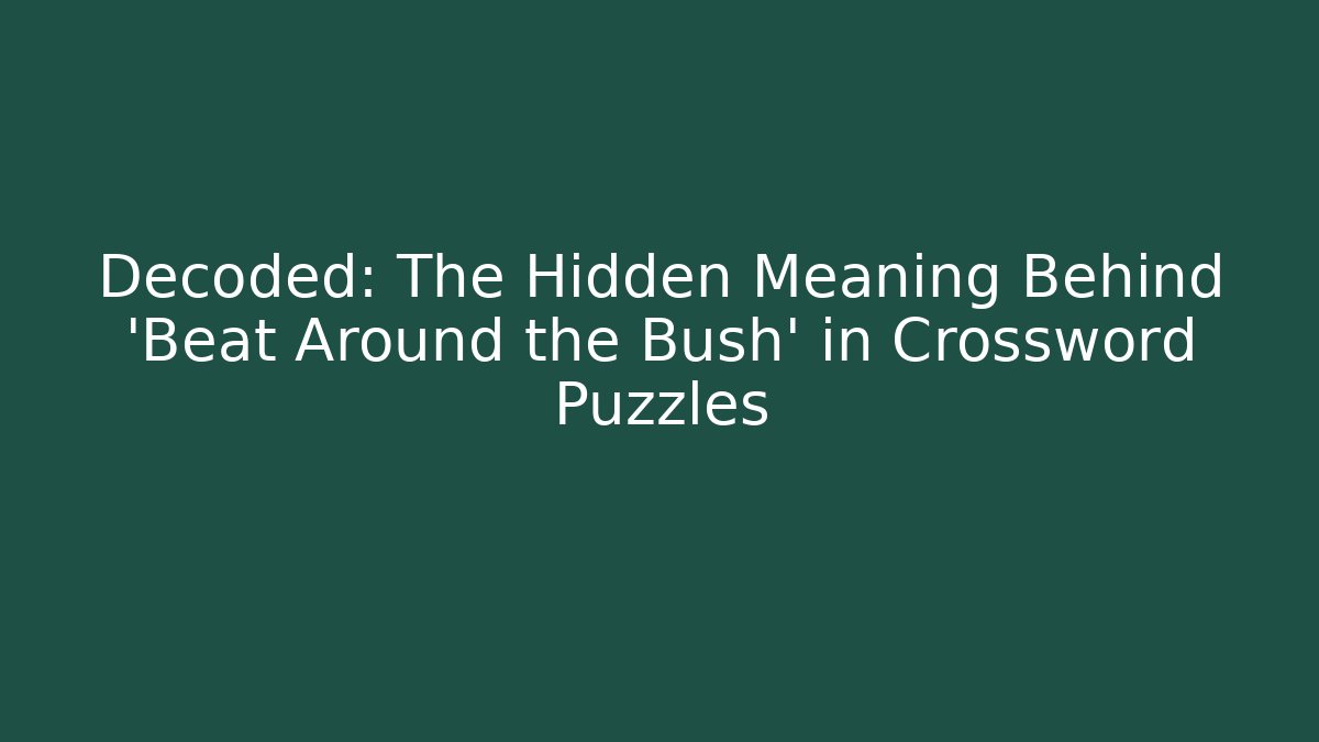Decoded: The Hidden Meaning Behind 'Beat Around the Bush' in Crossword Puzzles