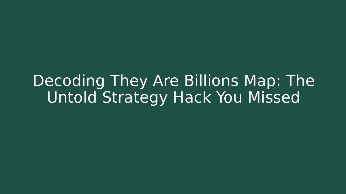 Decoding They Are Billions Map: The Untold Strategy Hack You Missed