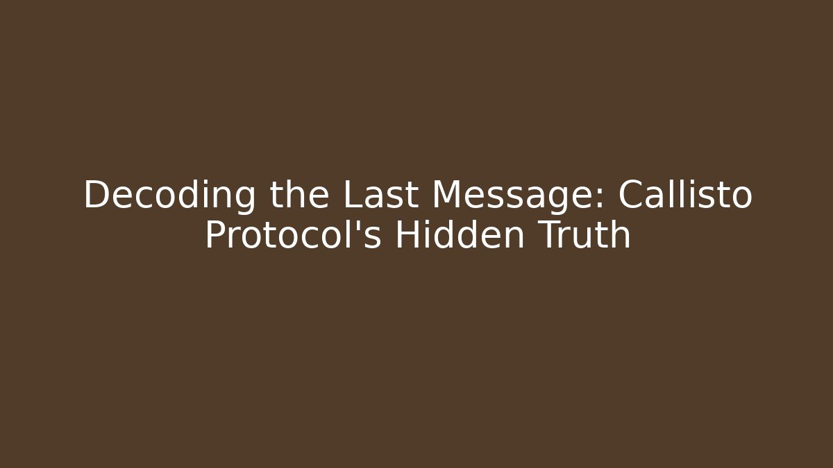 Decoding the Last Message: Callisto Protocol's Hidden Truth