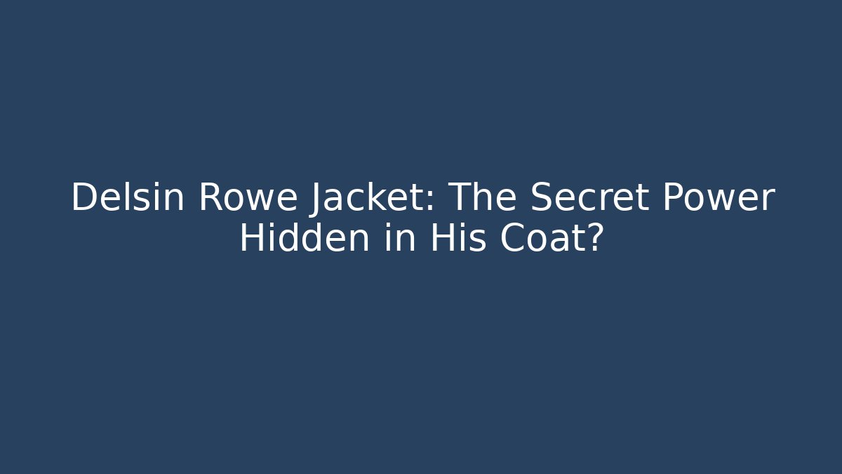 Delsin Rowe Jacket: The Secret Power Hidden in His Coat?