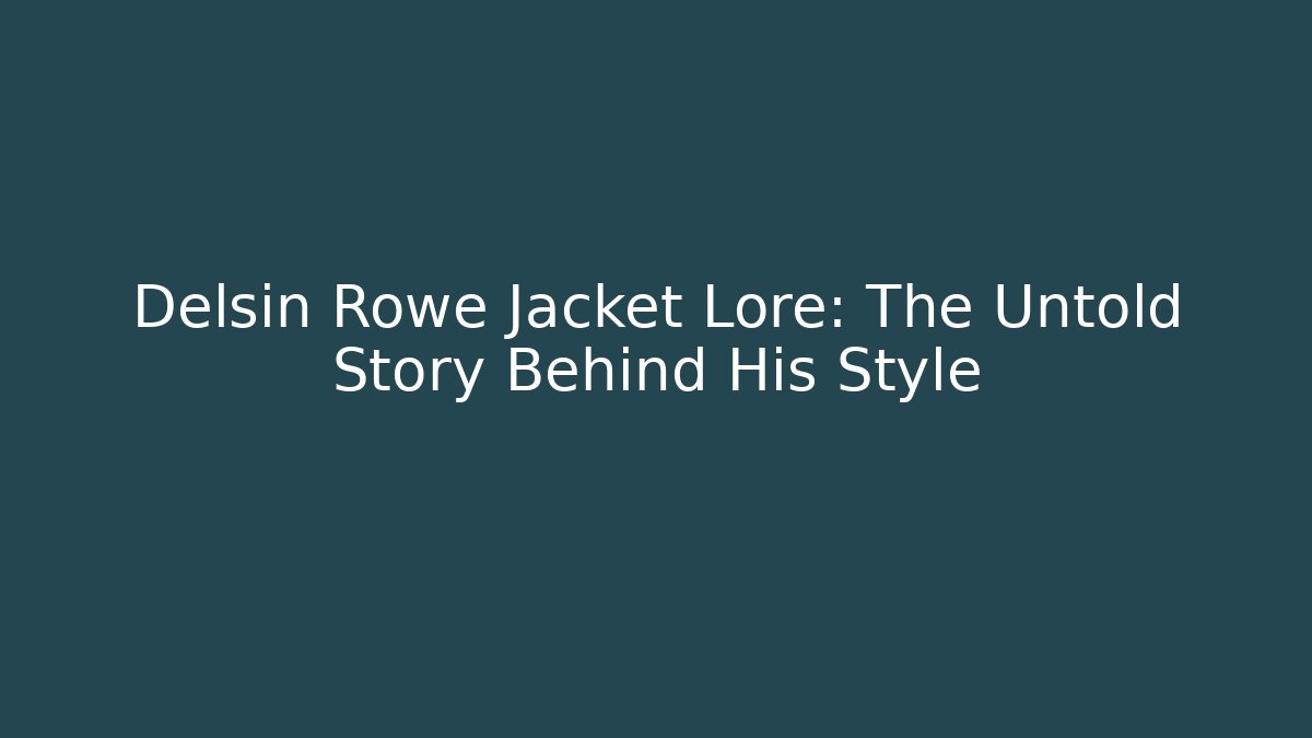 Delsin Rowe Jacket Lore: The Untold Story Behind His Style