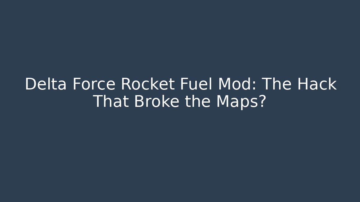Delta Force Rocket Fuel Mod: The Hack That Broke the Maps? - NADclinic