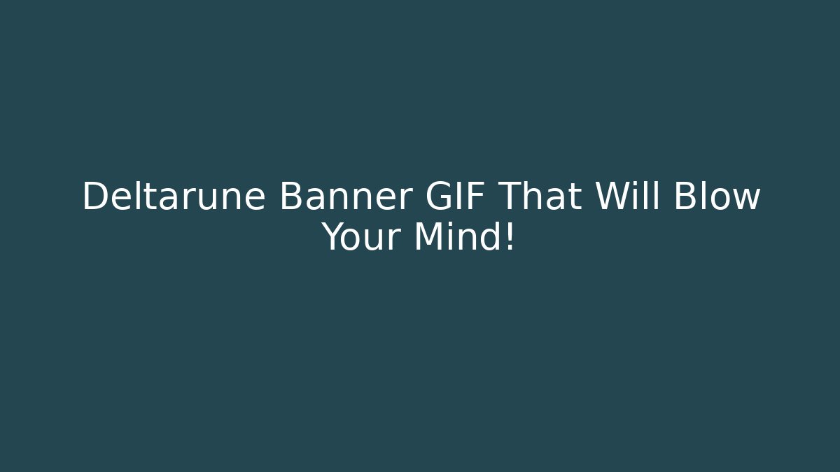 Deltarune Banner GIF That Will Blow Your Mind!
