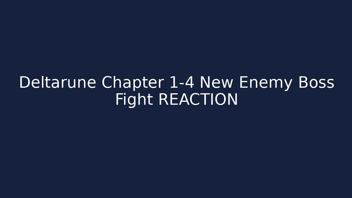 Deltarune Chapter 1-4 New Enemy Boss Fight REACTION