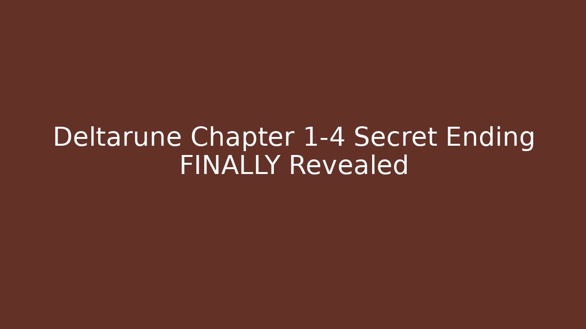 Deltarune Chapter 1-4 Secret Ending FINALLY Revealed - NADclinic