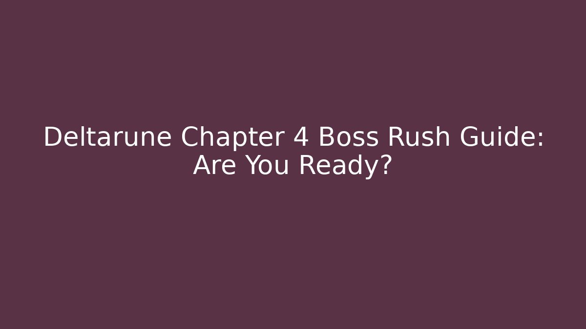 Deltarune Chapter 4 Boss Rush Guide: Are You Ready?