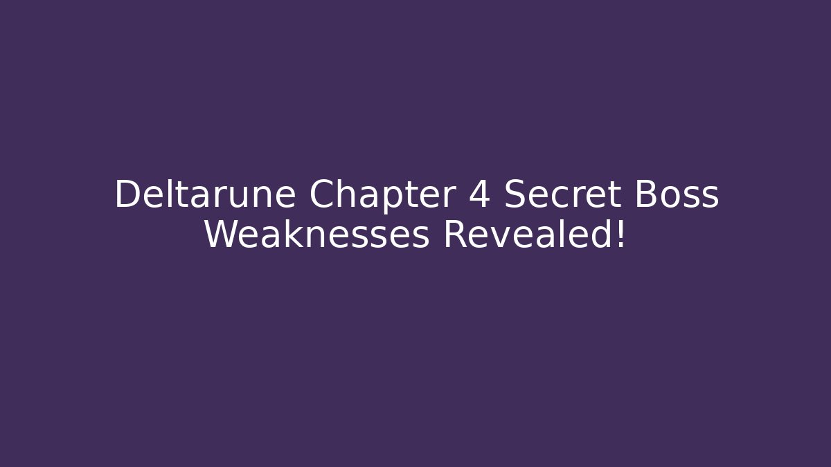 Deltarune Chapter 4 Secret Boss Weaknesses Revealed! - NADclinic