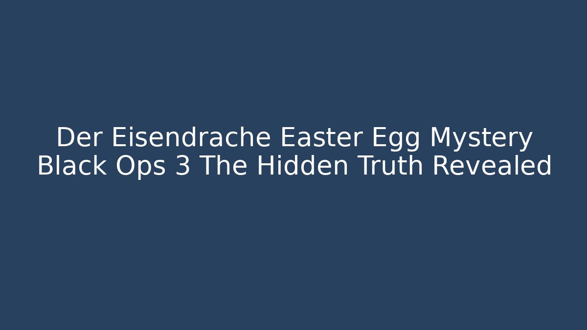 Der Eisendrache Easter Egg Mystery Black Ops 3 The Hidden Truth Revealed - NADclinic