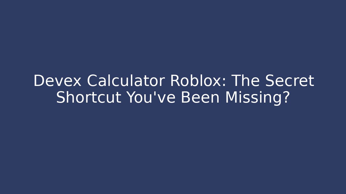 Devex Calculator Roblox: The Secret Shortcut You’ve Been Missing? - NADclinic