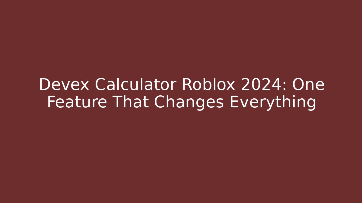 Devex Calculator Roblox 2024: One Feature That Changes Everything - NADclinic