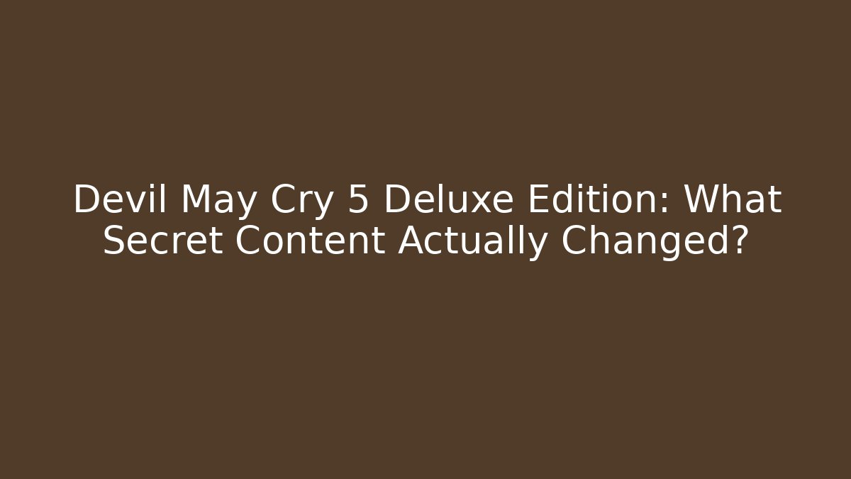 Devil May Cry 5 Deluxe Edition: What Secret Content Actually Changed?