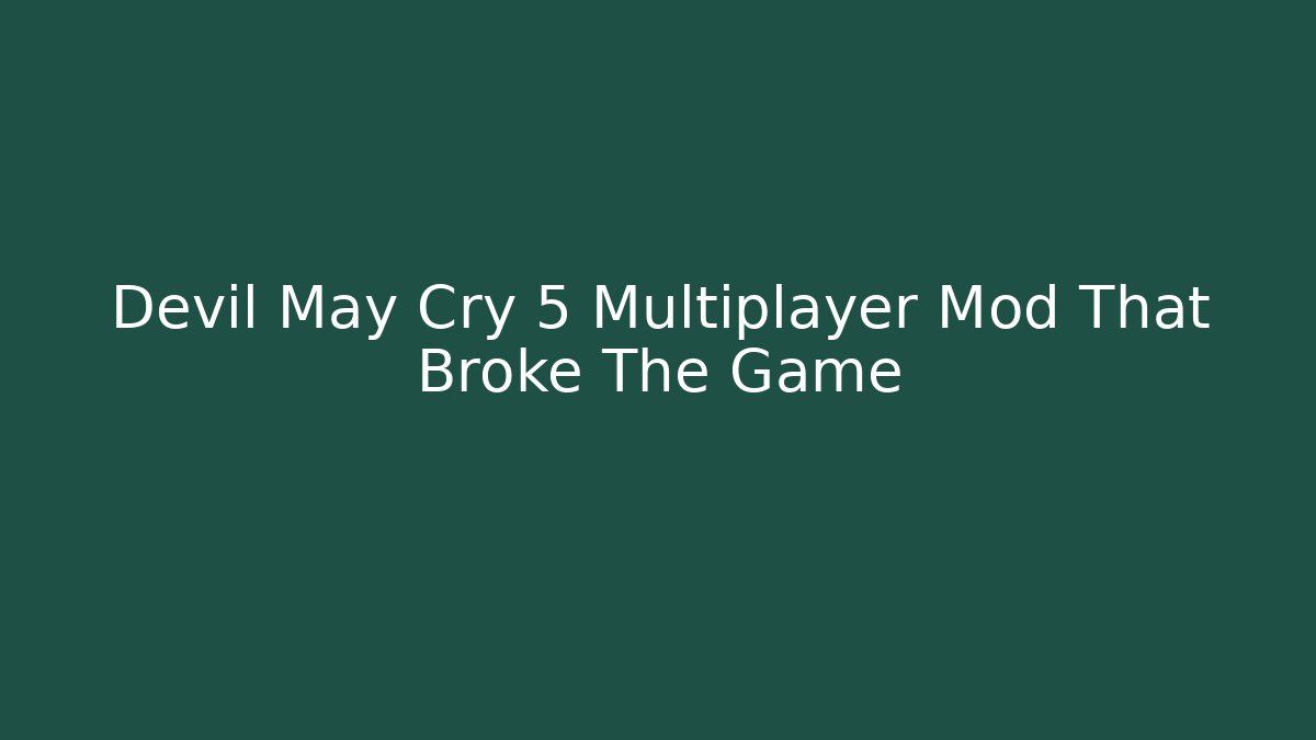 Devil May Cry 5 Multiplayer Mod That Broke The Game - NADclinic