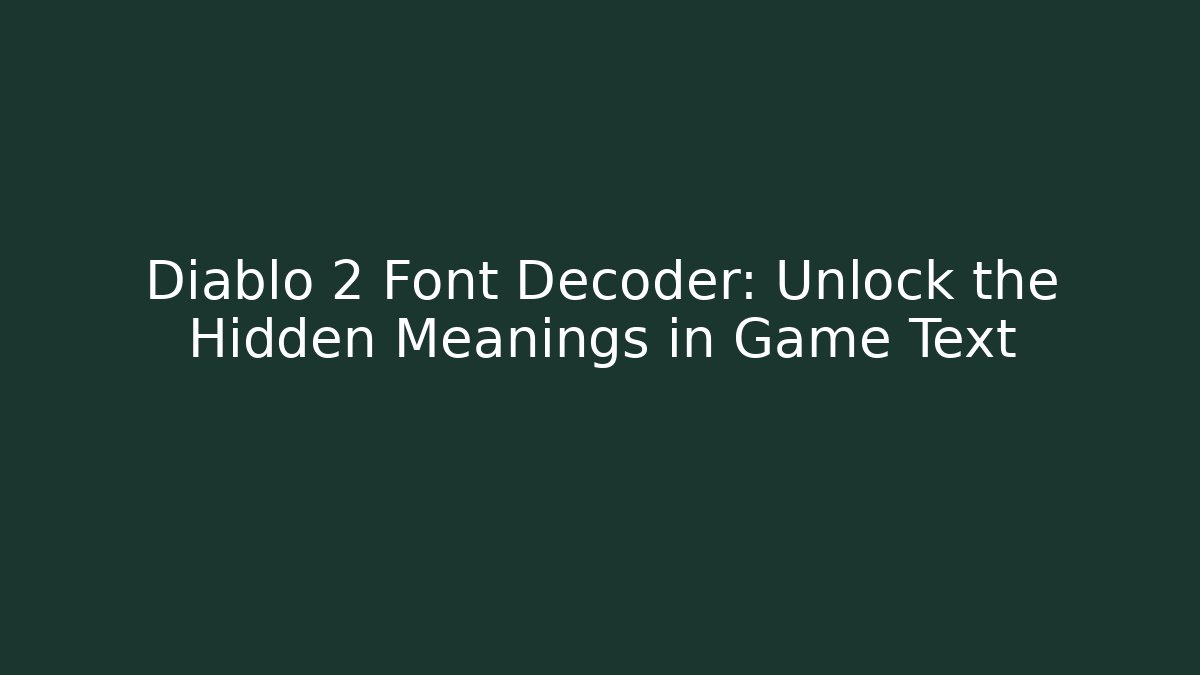 Diablo 2 Font Decoder: Unlock the Hidden Meanings in Game Text
