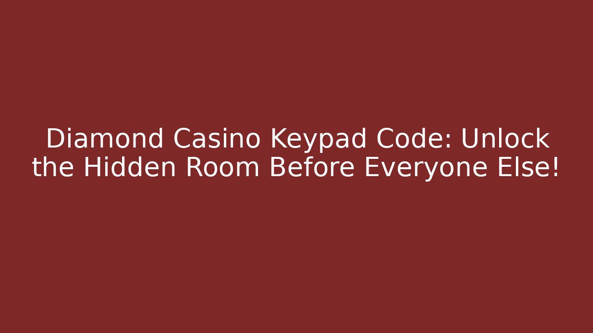 Diamond Casino Keypad Code: Unlock the Hidden Room Before Everyone Else!