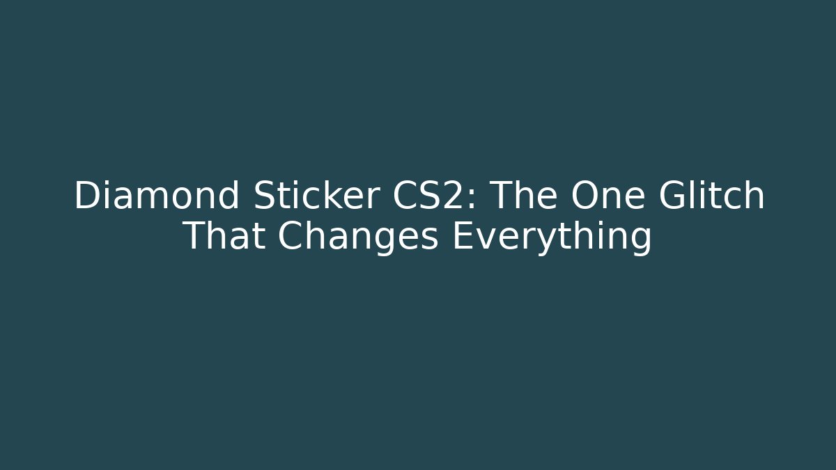 Diamond Sticker CS2: The One Glitch That Changes Everything - NADclinic