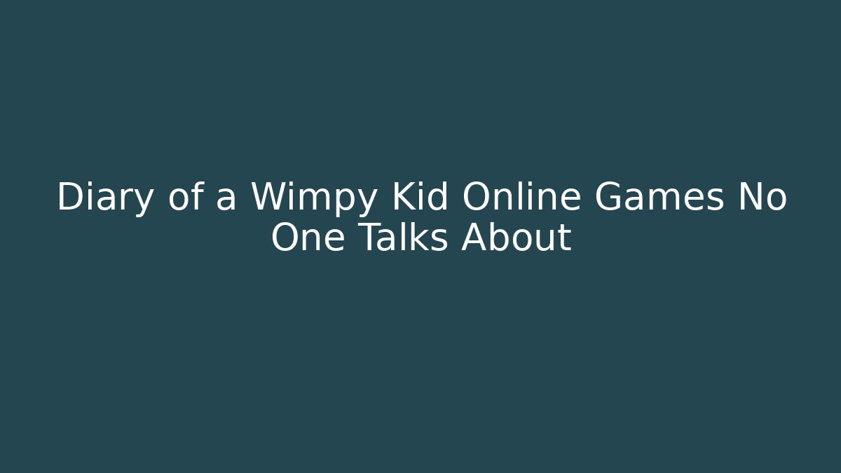 Diary of a Wimpy Kid Online Games No One Talks About