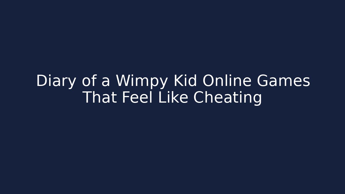 Diary of a Wimpy Kid Online Games That Feel Like Cheating