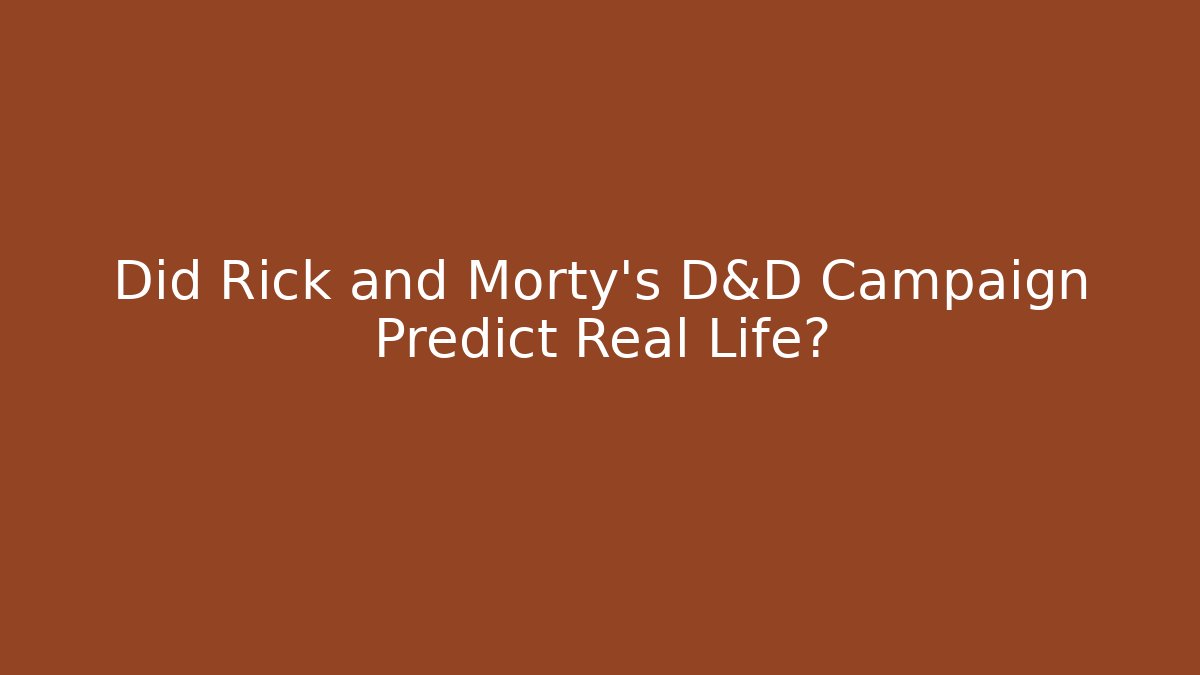Did Rick and Morty's D&D Campaign Predict Real Life?