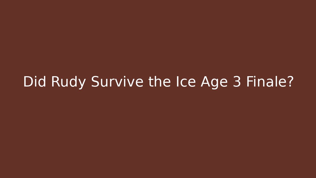 Did Rudy Survive the Ice Age 3 Finale?