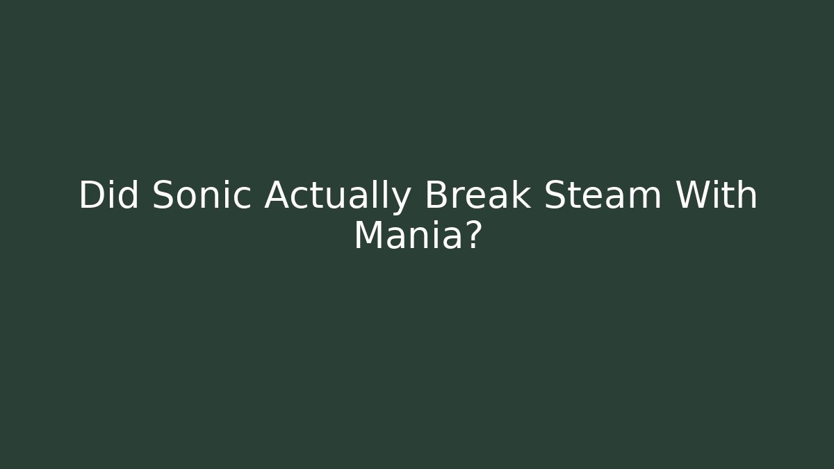 Did Sonic Actually Break Steam With Mania? - NADclinic