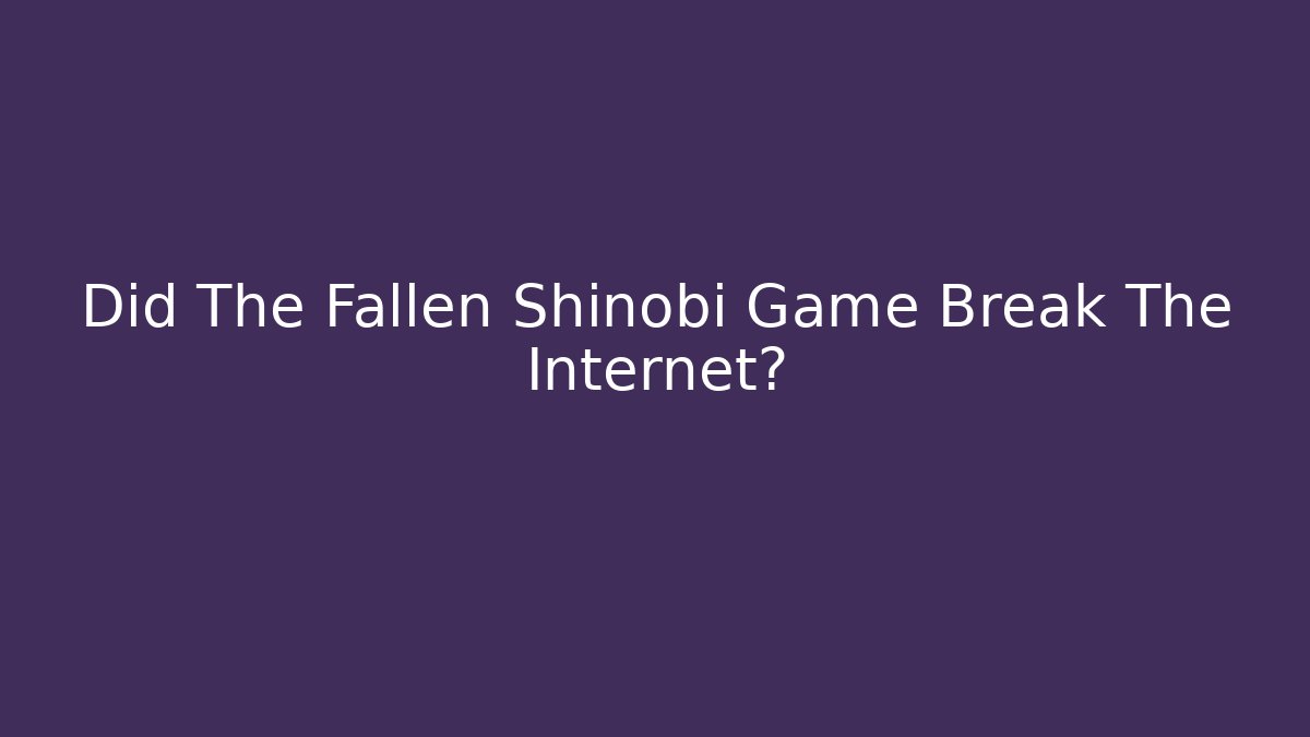 Did The Fallen Shinobi Game Break The Internet? - NADclinic