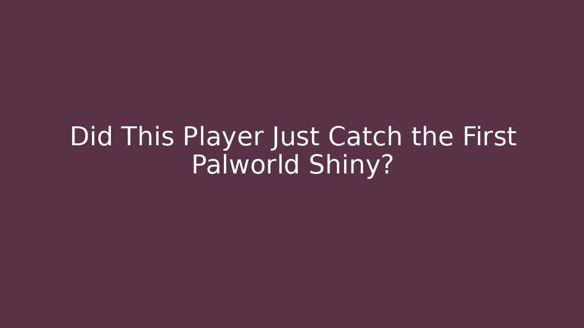 Did This Player Just Catch the First Palworld Shiny? - NADclinic