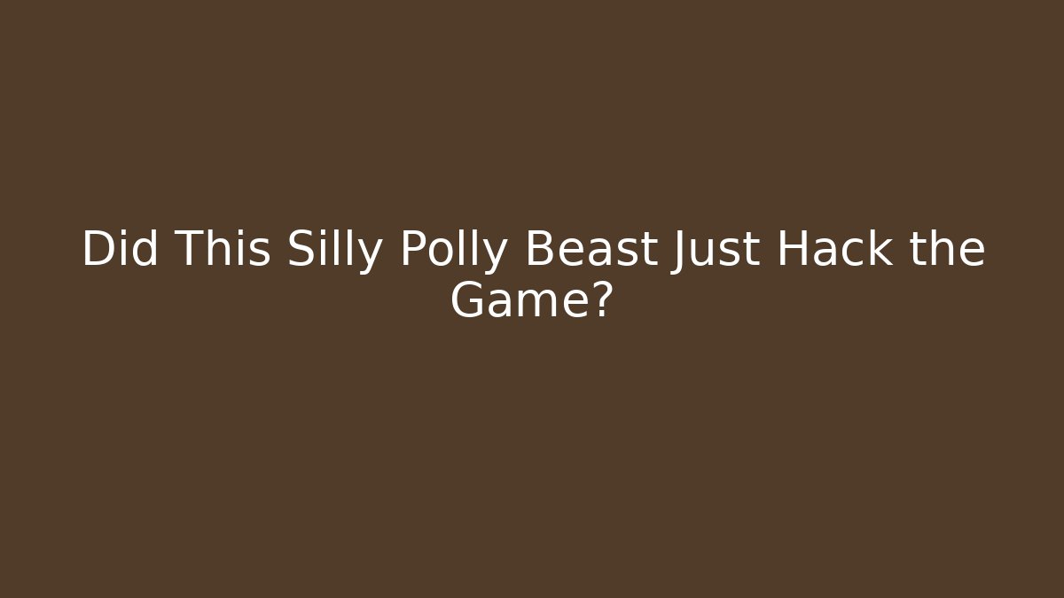Did This Silly Polly Beast Just Hack the Game?