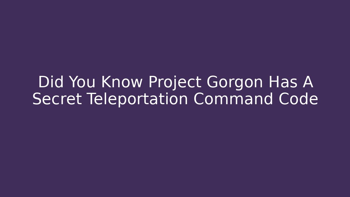 Did You Know Project Gorgon Has A Secret Teleportation Command Code