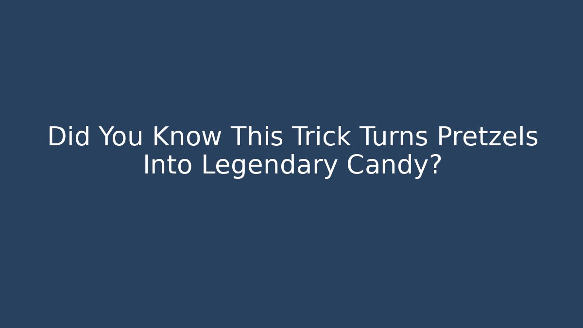 Did You Know This Trick Turns Pretzels Into Legendary Candy?