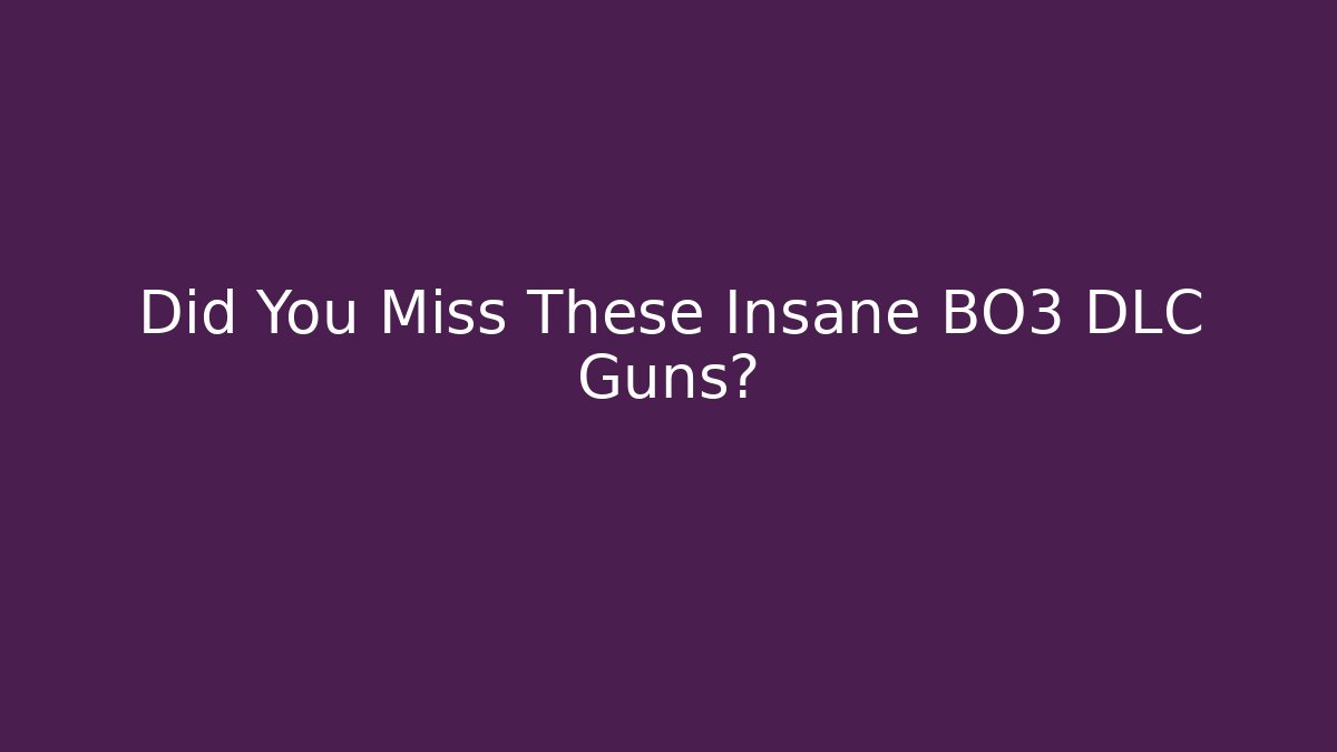 Did You Miss These Insane BO3 DLC Guns?