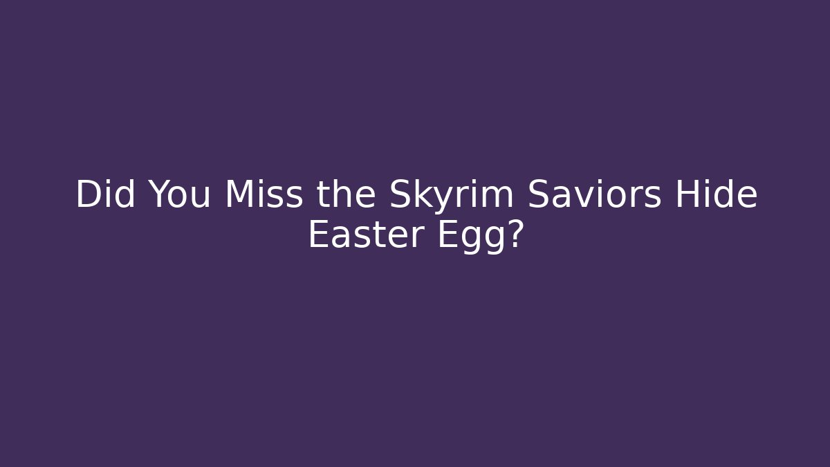 Did You Miss the Skyrim Saviors Hide Easter Egg?