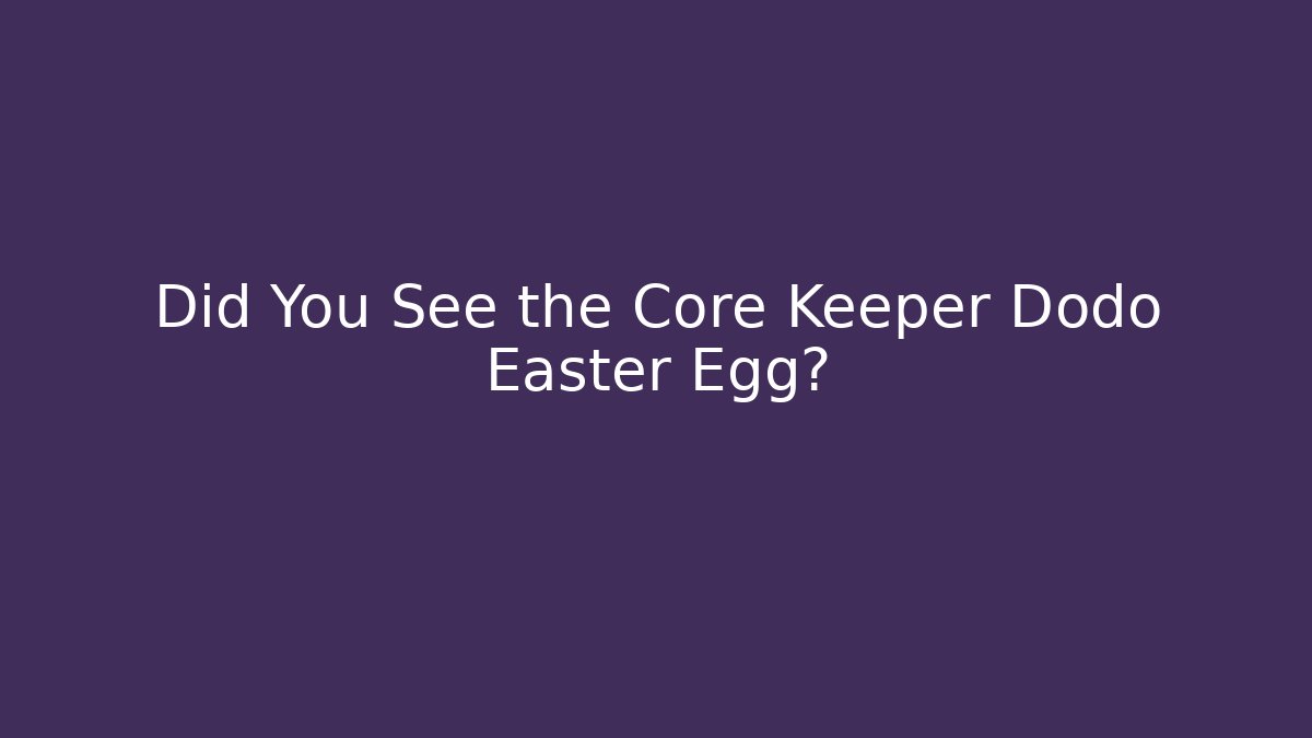 Did You See the Core Keeper Dodo Easter Egg? - NADclinic