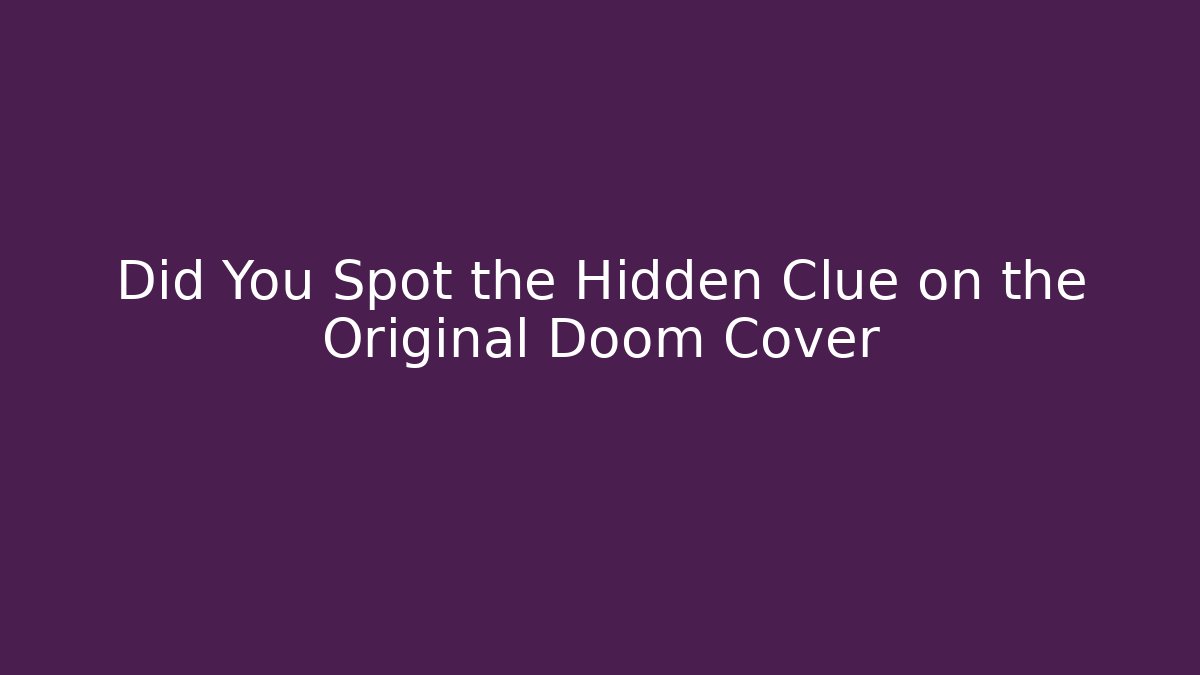Did You Spot the Hidden Clue on the Original Doom Cover