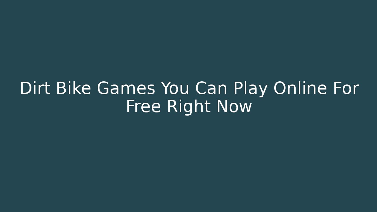 Dirt Bike Games You Can Play Online For Free Right Now