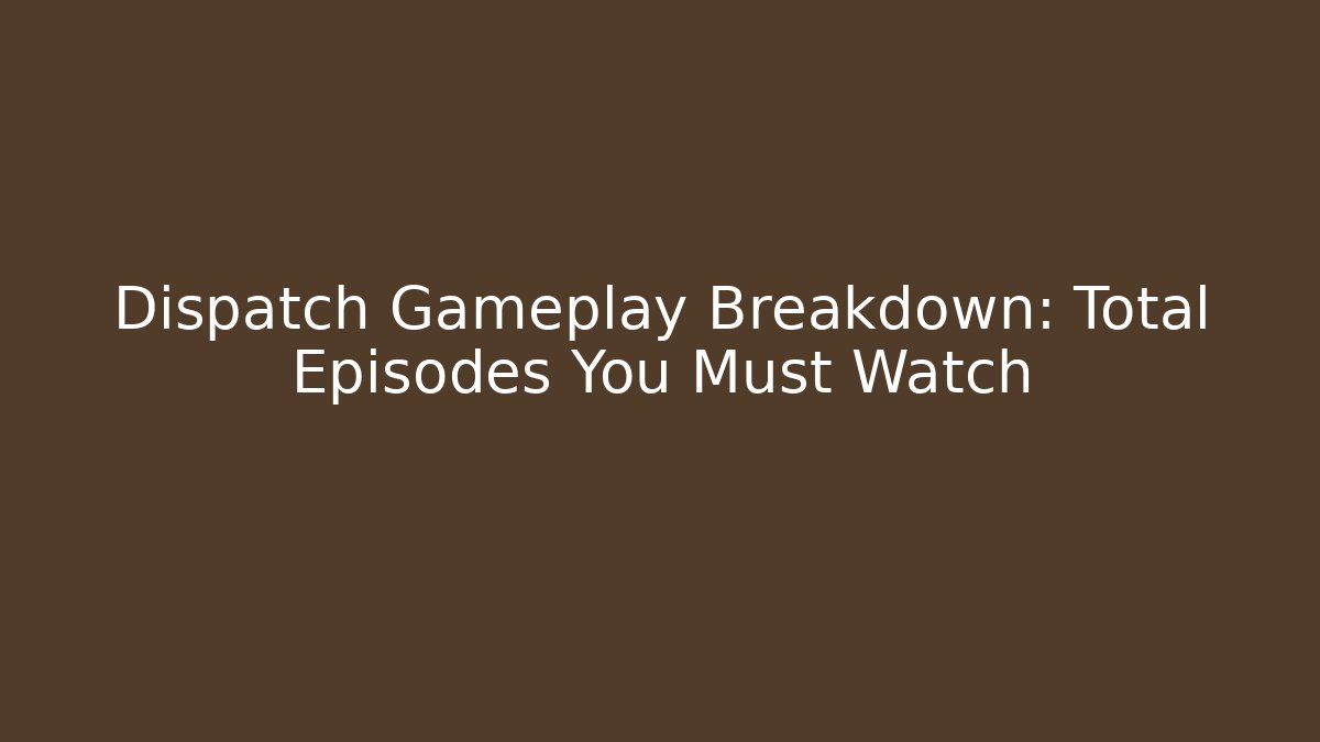 Dispatch Gameplay Breakdown: Total Episodes You Must Watch