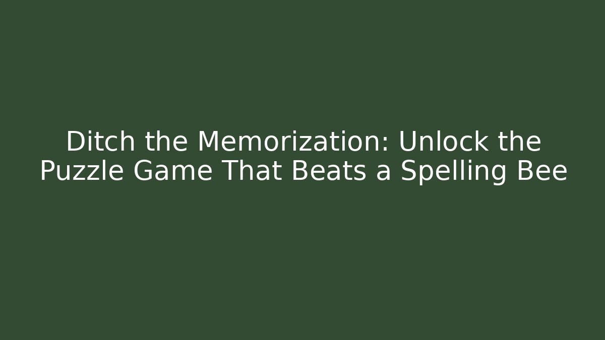 Ditch the Memorization: Unlock the Puzzle Game That Beats a Spelling Bee