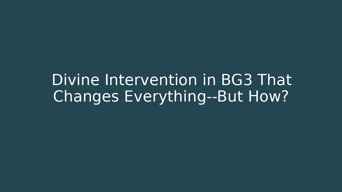 Divine Intervention in BG3 That Changes Everything—But How?