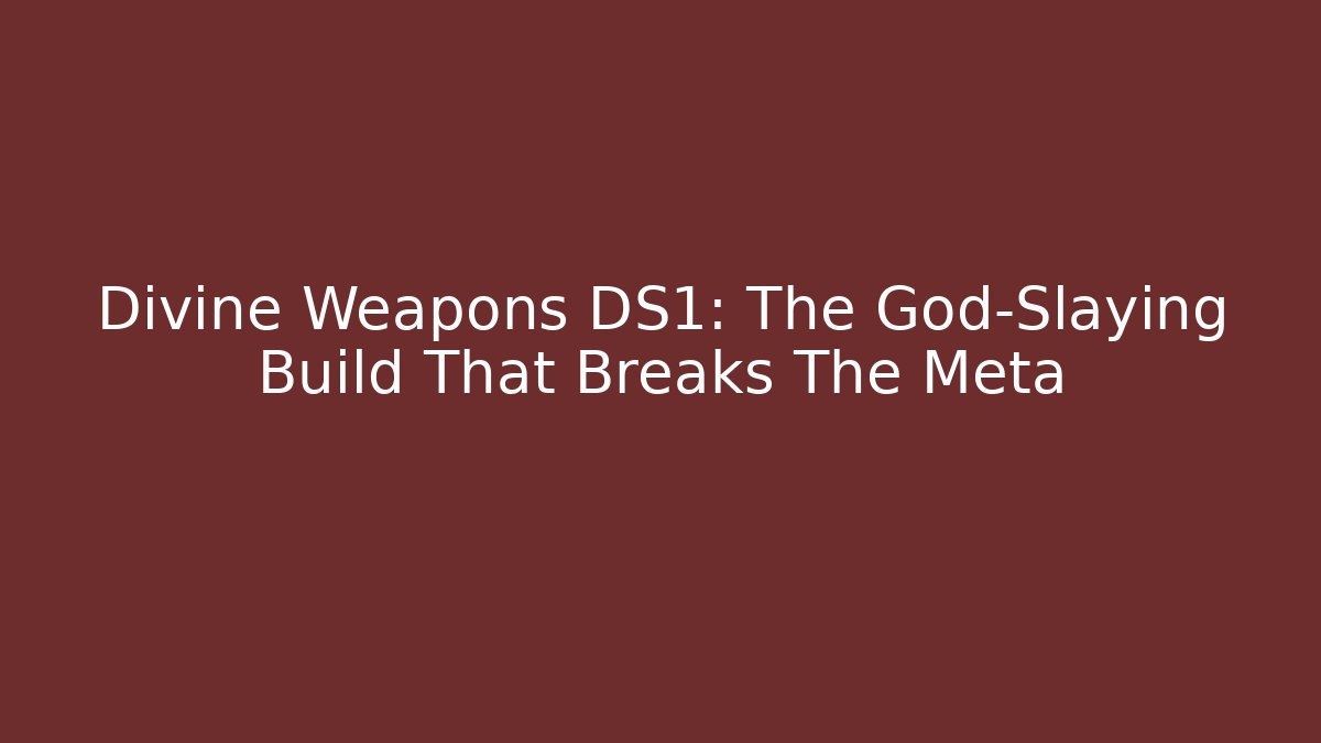 Divine Weapons DS1: The God-Slaying Build That Breaks The Meta