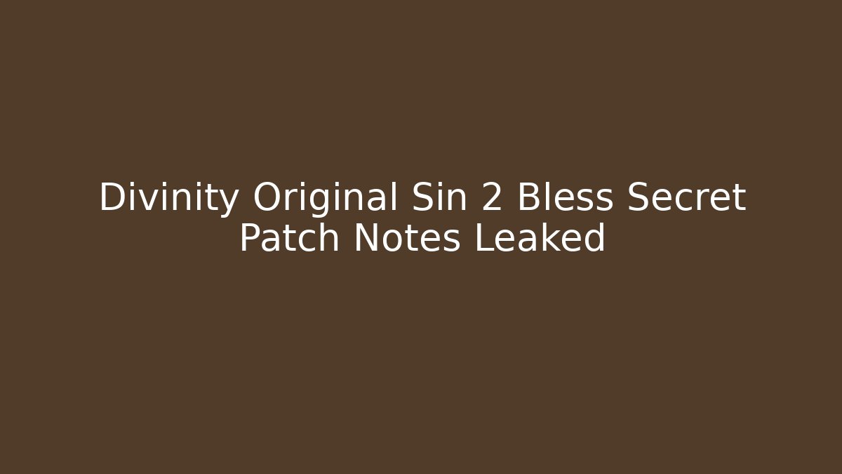 Divinity Original Sin 2 Bless Secret Patch Notes Leaked