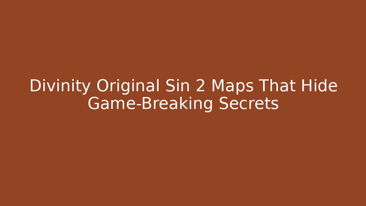 Divinity Original Sin 2 Maps That Hide Game-Breaking Secrets